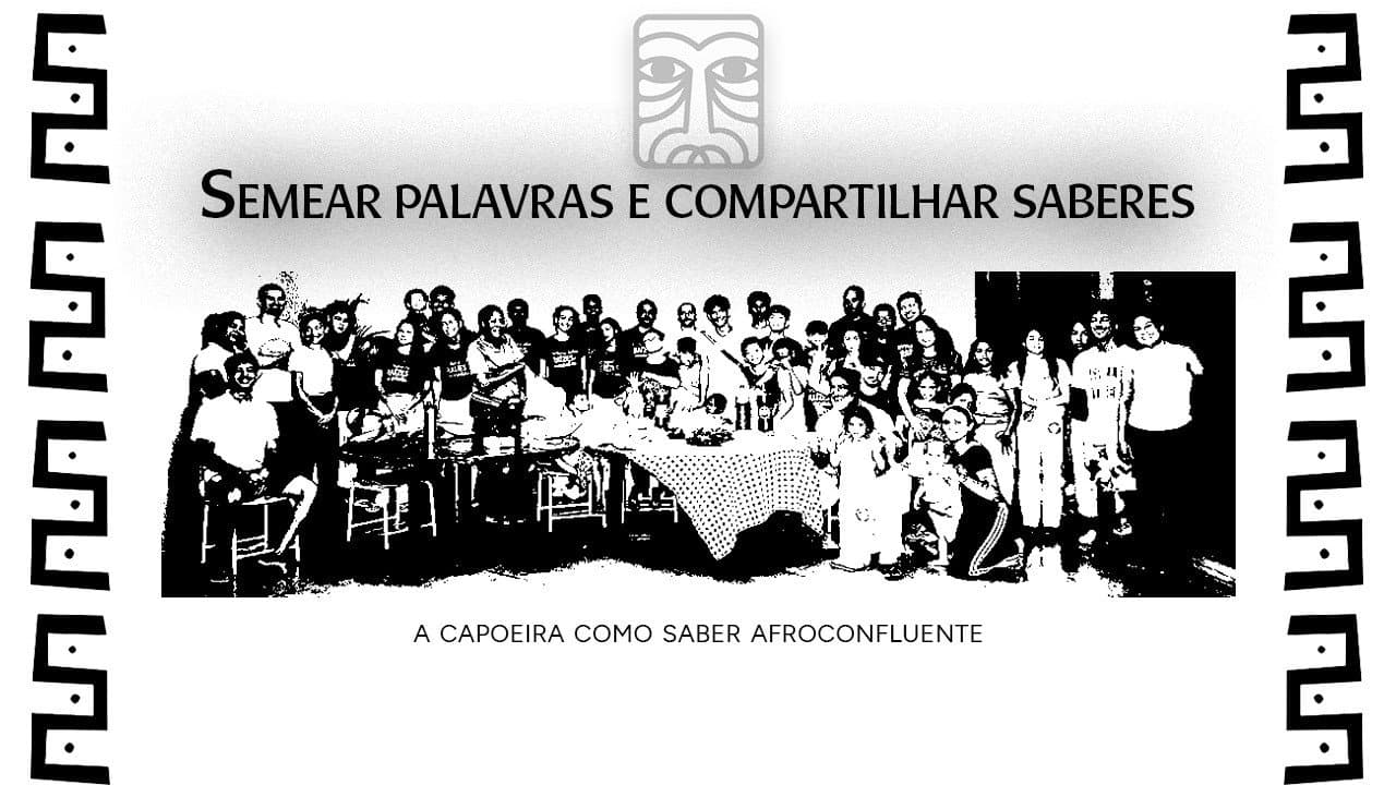 Semear palavras e compartilhar saberes: A capoeira como saber afroconfluente