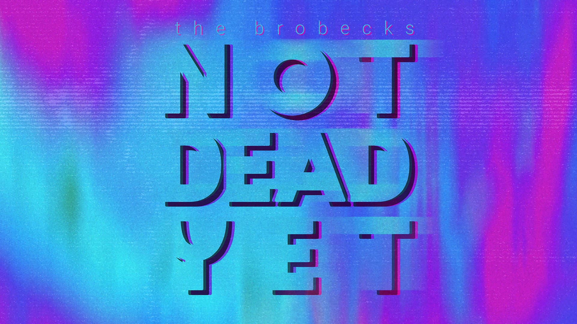 The Brobecks: Not Dead Yet